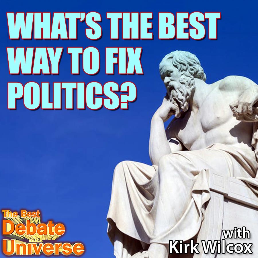 Episode #122 - What's the best way to fix politics? Kirk Wilcox