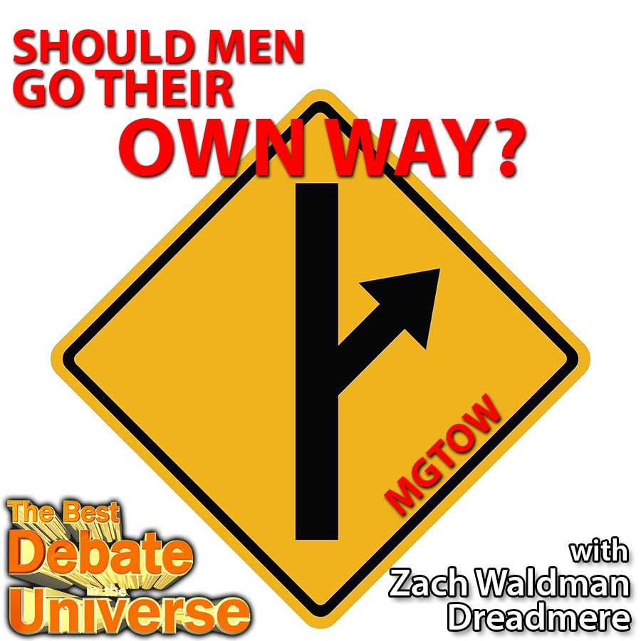 Episode #91 - Should men go their own way (MGTOW)? Zach Waldman, Dreadmere