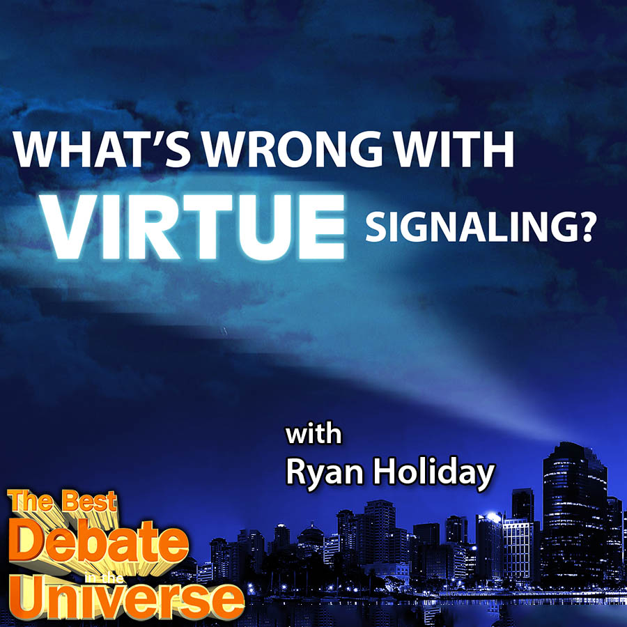 Episode #94 - What's wrong with virtue signaling? With guest, Ryan Holiday